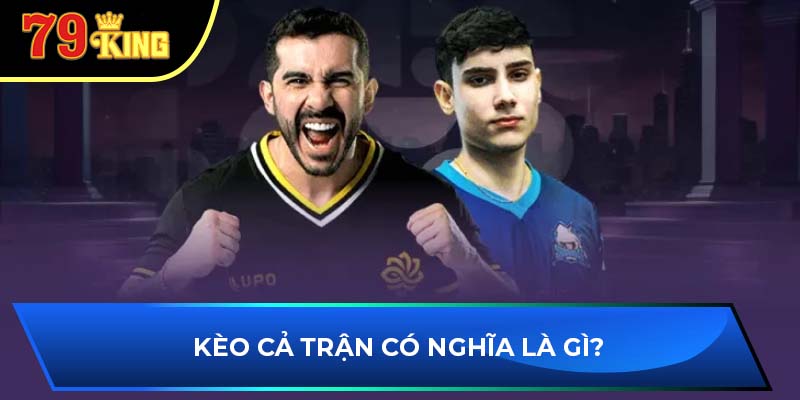 Kèo cả trận có nghĩa là gì?